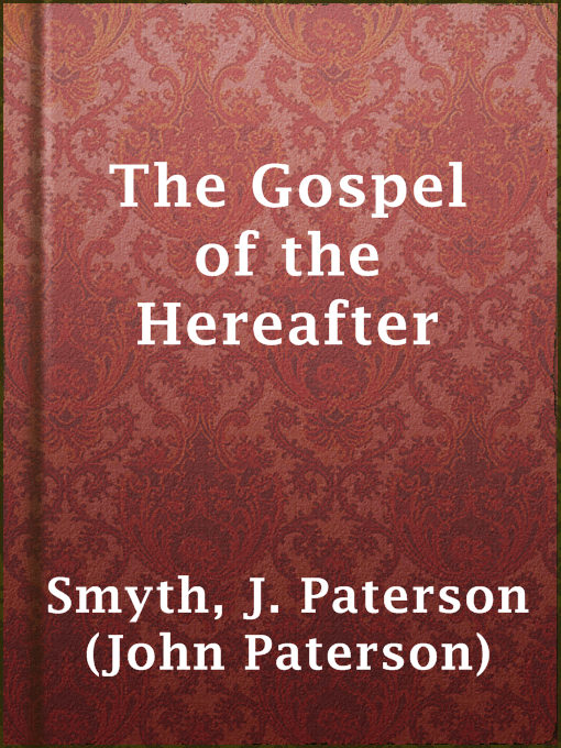 Title details for The Gospel of the Hereafter by J. Paterson (John Paterson) Smyth - Available